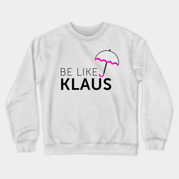 Be Like Klaus Crewneck Sweatshirt by byebyesally